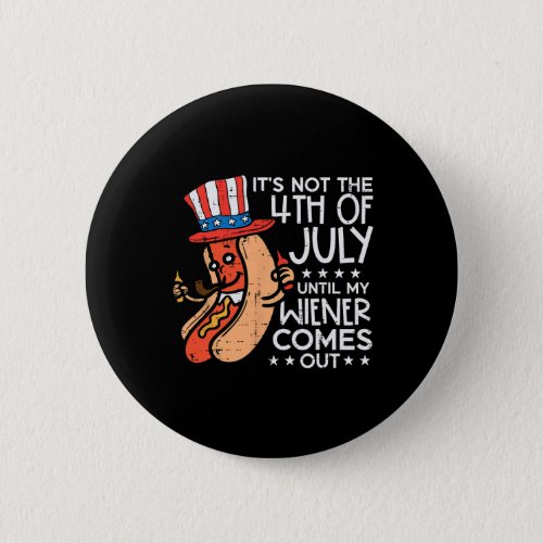 4th July Until My Wiener Come Out Funny Hotdog Men Button