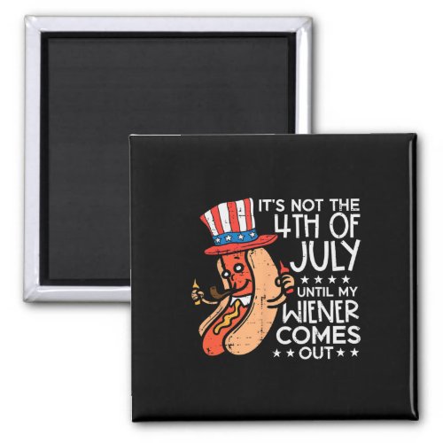 4th July Until My Wiener Come Out Funny Hotdog Men Magnet