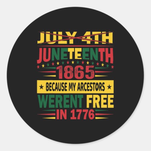 4th Juneteenth 1865 Because My Ancestors Werent F Classic Round Sticker
