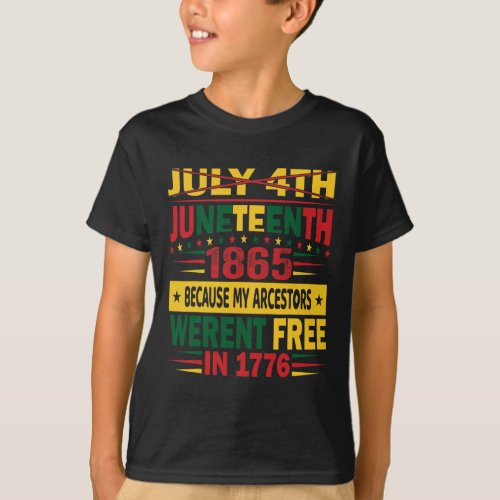 4th Juneteenth 1865 Because My Ancestors Werent F T_Shirt