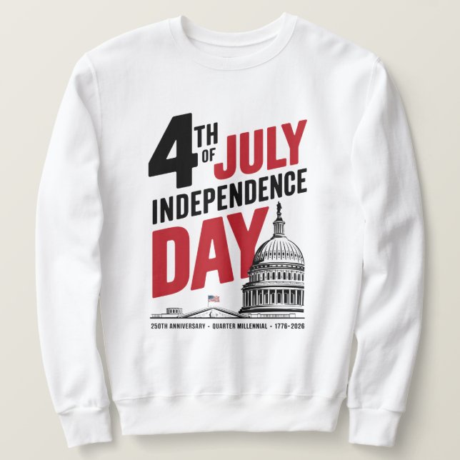 4th of July 250th Anniversary Independence Day Sweatshirt (Design Front)