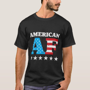 4th Of July American Af Usa Gift T-Shirt