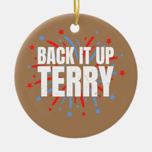 4th of July Back It Up Terry Funny 4th Of July  Ceramic Ornament
