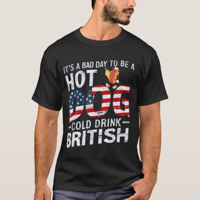 4th Of July BAD DAY TO BE Cold Drink Hotdog T-Shirt (Front)