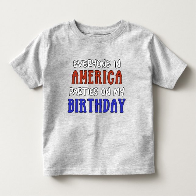 4th of July Birthday Funny   Toddler T-shirt (Front)