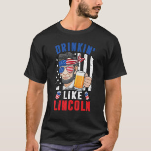 4th Of July Drinkin Like Abraham Lincoln Merica Be T-Shirt