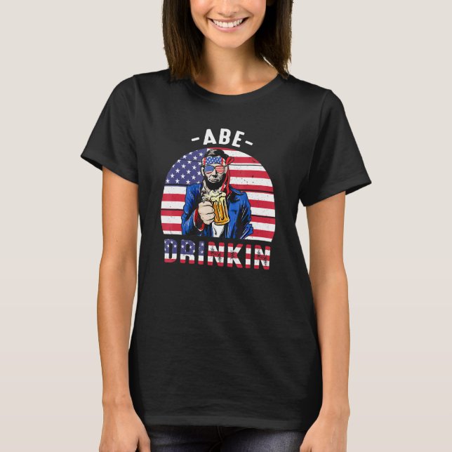 4th Of July Drinkin Like Lincoln Abraham Abe Ameri T-Shirt (Front)