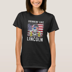 4th Of July Drinkin Like Lincoln Abraham Abe T-Shirt