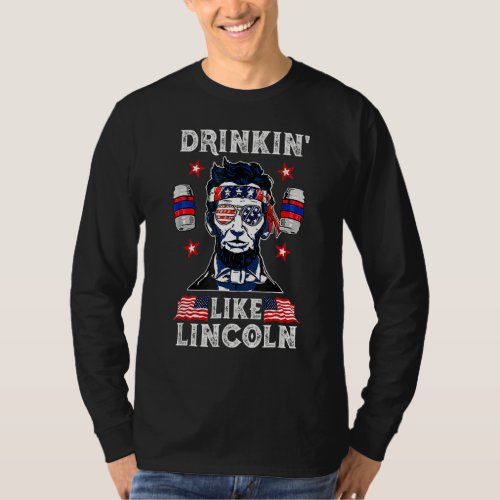 4th Of July Drinkin Like Lincoln Merica Abraham Be T_Shirt