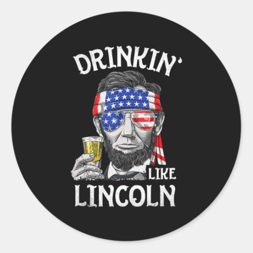 4th Of July Drinking Like Lincoln Men Abraham Classic Round Sticker