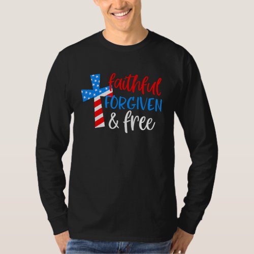 4th Of July Faithful Forgiven Free Patriotic Chris T_Shirt