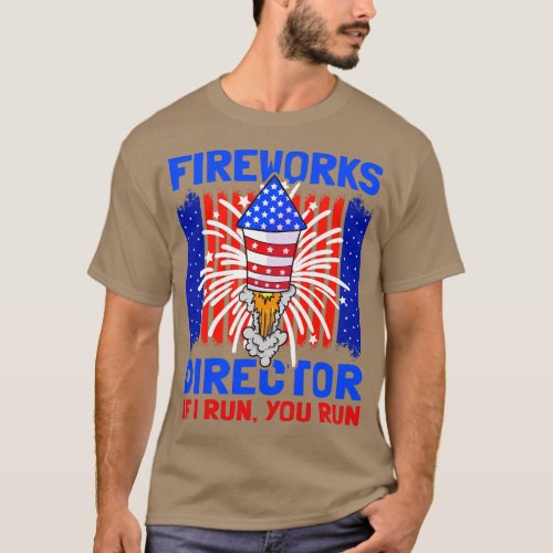4th Of July Fireworks Director I Run You Run 1 T_Shirt
