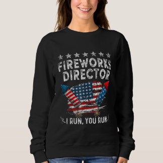 4th Of July Fireworks Director I Run You Run Firew Sweatshirt