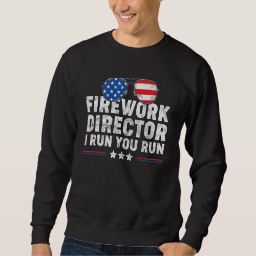 4th Of July   Fireworks Director I Run You Run Sweatshirt