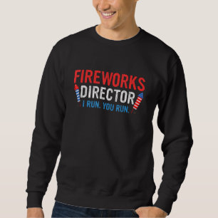 4th Of July Fireworks Director I Run You Run Sweatshirt