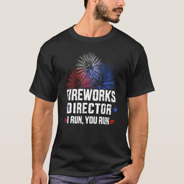 4th Of July Fireworks Director I Run You Run T-Shirt (Front)