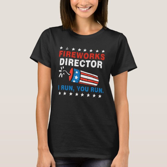 4th Of July Fireworks Director I Run You Run T-Shirt (Front)