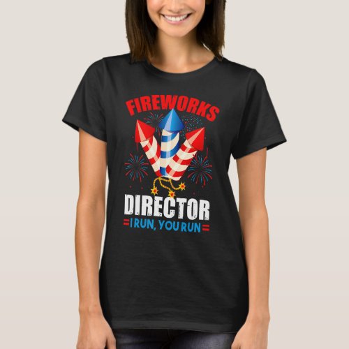 4th Of July Fireworks Director If I Run You All Ru T_Shirt