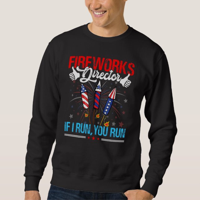 4th Of July Fireworks Director Usa Flag I Run You  Sweatshirt (Front)