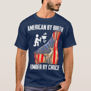4th Of July Flag American By Birth Plumber By T-Shirt