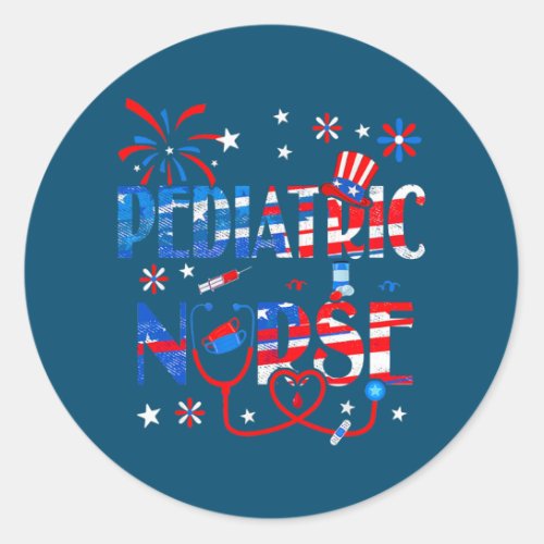 4th of July for Nurse Patriotic Pediatric Classic Round Sticker