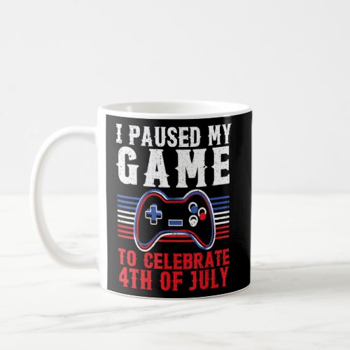 4th Of July Gamer I Paused My Game To Celebrate 4t Coffee Mug