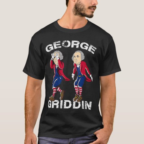 4th of July George Washington Griddy George Griddi T_Shirt