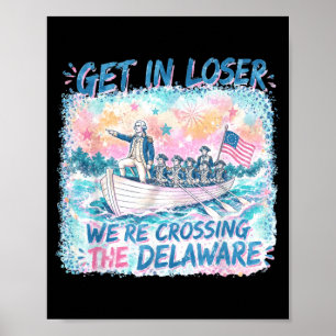 4th Of July Get In Were Crossing The Delaware Poster