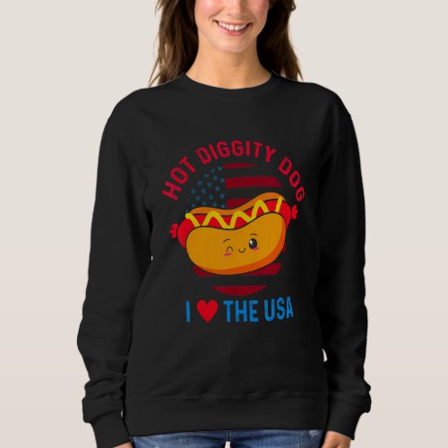 4th Of July Hot Diggity Dog I Love The Usa  Hot Do Sweatshirt
