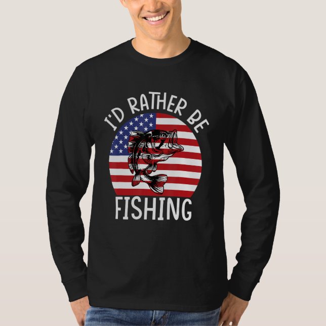4th of July I d Rather Be Fishing 6 T-Shirt (Front)