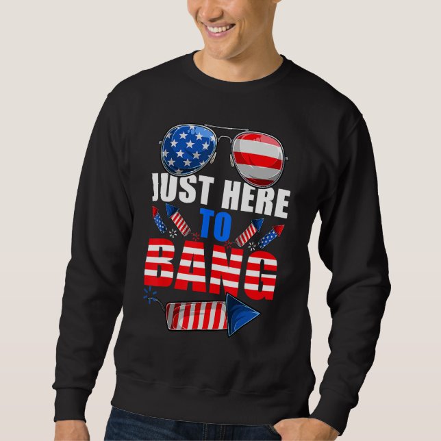 4th Of July I m Just Here To Bang USA Flag Sunglas Sweatshirt (Front)