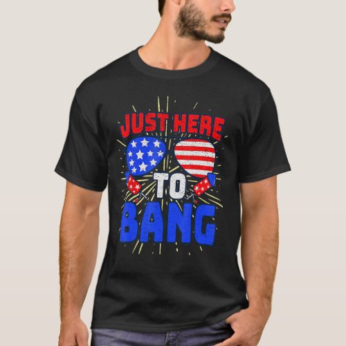 4th Of July I m Just Here To Bang USA Flag Sunglas T_Shirt