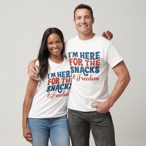 4TH OF JULY IM HERE FOR THE SNACKS  FREEDOM T_Shirt