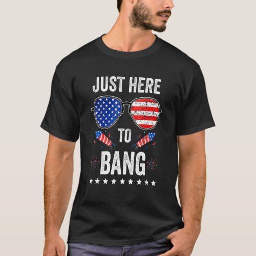 4th Of July Im Just Here To Bang Usa Flag T_Shirt