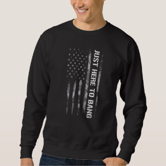 4th of July Just Here To Bang American Flag Sweatshirt