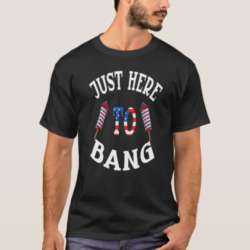 4th Of July Just Here To Bang Firecracker Usa Four T_Shirt