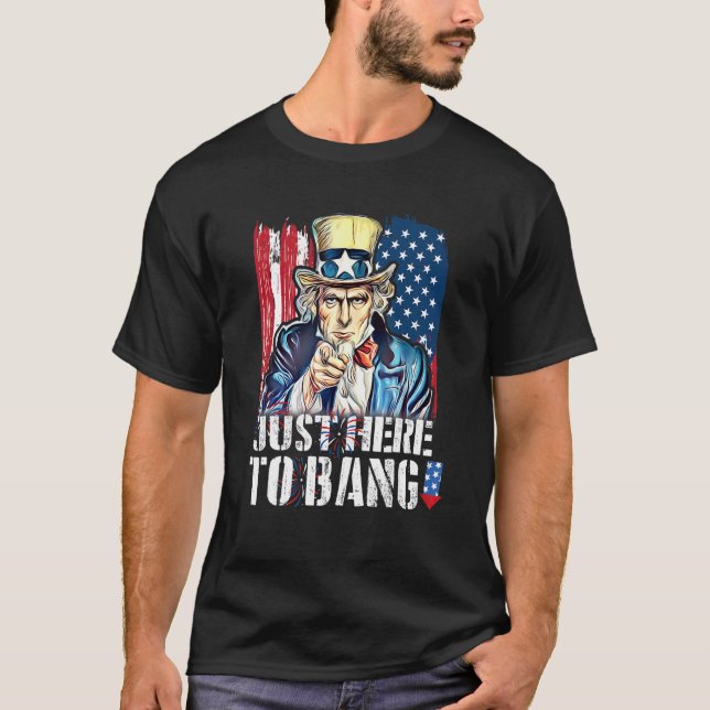   4th Of July Just Here To Bang Usa T-Shirt (Front)