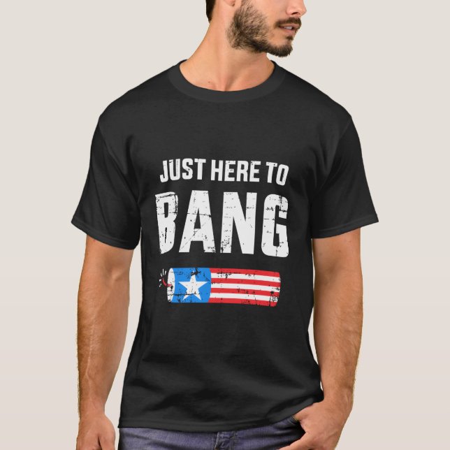4Th Of July Just Here To Bang With Firecracker T-Shirt (Front)