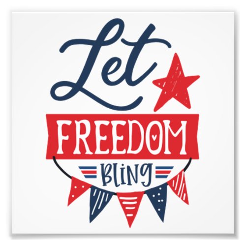 4th of July Let freedom bling Photo Print