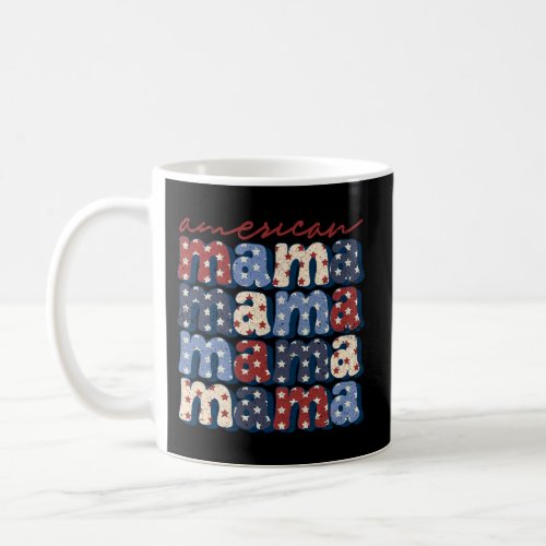 4Th Of July Mama American Patriotic Usa America Fl Coffee Mug