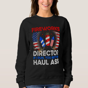 4th Of July Men Fireworks Director If I Run You Ru Sweatshirt