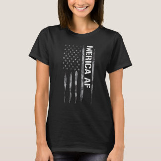 4th of July Merica AF   American Flag Sayings T-Shirt