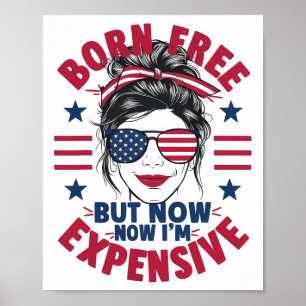 4th Of July Messy Bun Woman Born Free But Now I'm Poster