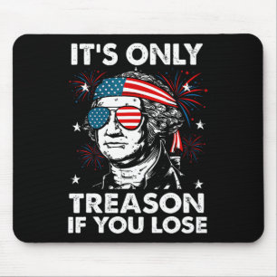 4th Of July Only Treason If You Lose Funny George  Mouse Pad