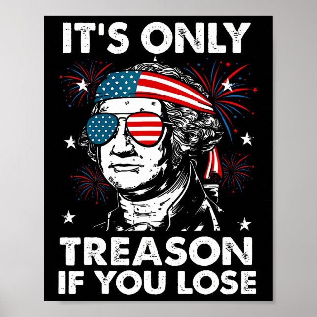 4th Of July Only Treason If You Lose Funny George  Poster (Front)