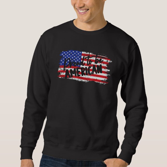 4th of July Outfit Proud To be American USA Indepe Sweatshirt (Front)