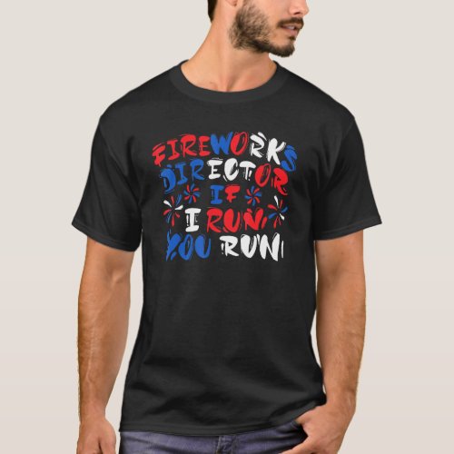4th Of July Outfits Fireworks Director If I Run Yo T_Shirt