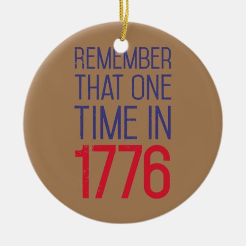 4th of July Remember 1776 Funny American History Ceramic Ornament
