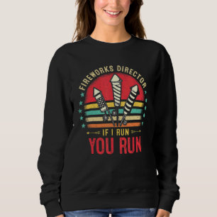 4th Of July Retro Fireworks Director If I Run You  Sweatshirt