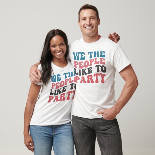 4TH OF JULY RETRO WE THE PEOPLE LIKE TO PARTY T_Shirt